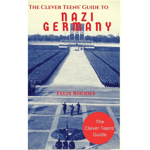 The Clever Teens' Guide to Nazi Germany