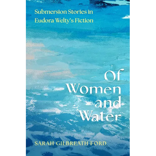 Of Women and Water: Submersion Stories in Eudora Welty's Fiction
