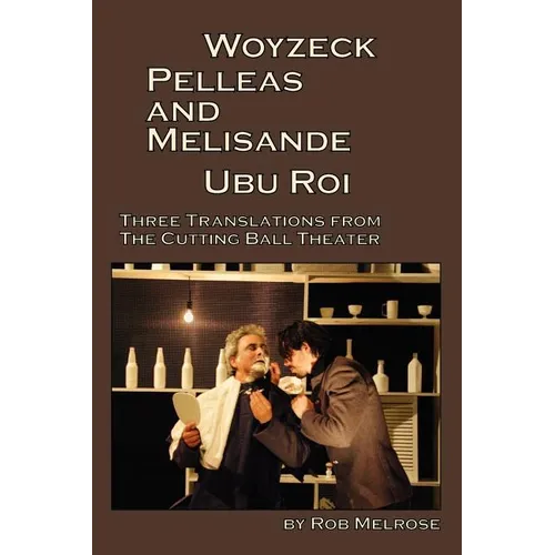 Woyzeck, Pelleas and Melisande, Ubu Roi: Three Translations from the Cutting Ball Theater
