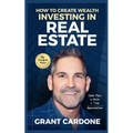 Grant Cardone How To Create Wealth Investing In Real Estate