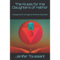 The Rules for the Daughters of Hathor: A Blueprint for the Age of Feminine Ascension