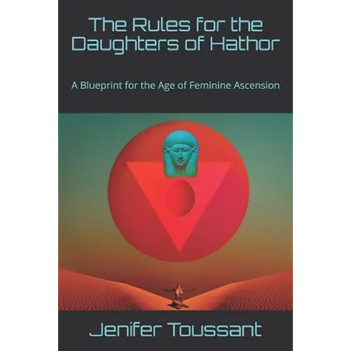 The Rules for the Daughters of Hathor: A Blueprint for the Age of Feminine Ascension
