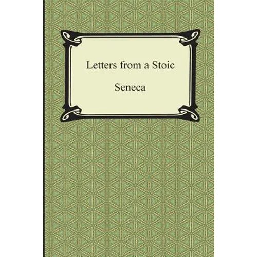 Letters from a Stoic (The Epistles of Seneca)