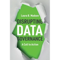 Disrupting Data Governance: A Call to Action