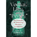Vodka, Lies, and "Percs": My Escape from the Darkness of Alcoholism and Addiction