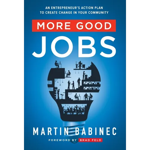 More Good Jobs: An Entrepreneur's Action Plan to Create Change in Your Community
