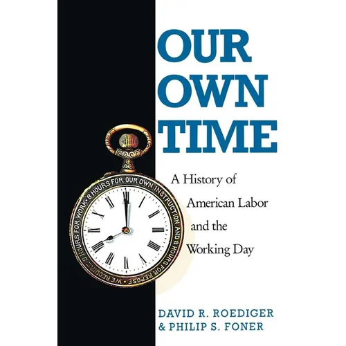 Our Own Time: A History of American Labor and the Working Day