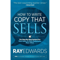 How to Write Copy That Sells: The Step-By-Step System for More Sales, to More Customers, More Often