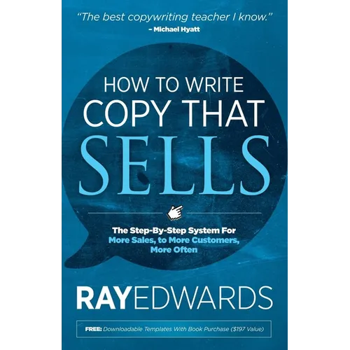 How to Write Copy That Sells: The Step-By-Step System for More Sales, to More Customers, More Often