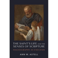 The Saint's Life and the Senses of Scripture: Hagiography as Exegesis