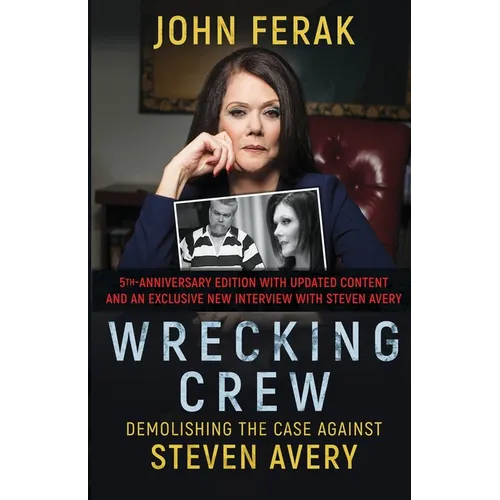 Wrecking Crew: Demolishing the Case Against Steven Avery