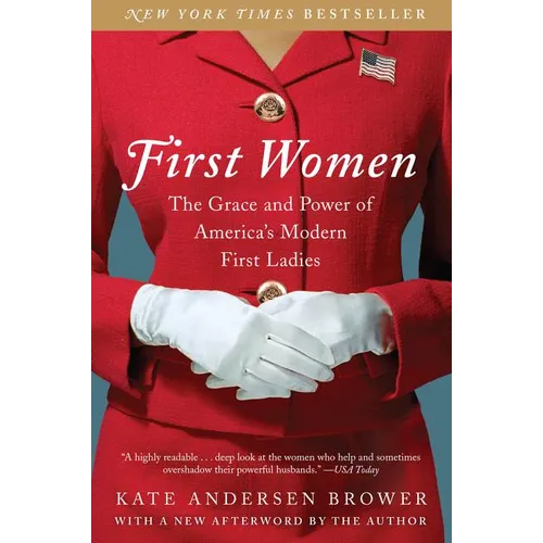 First Women: The Grace and Power of America's Modern First Ladies
