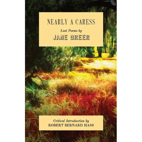 Nearly a Caress: Last Poems