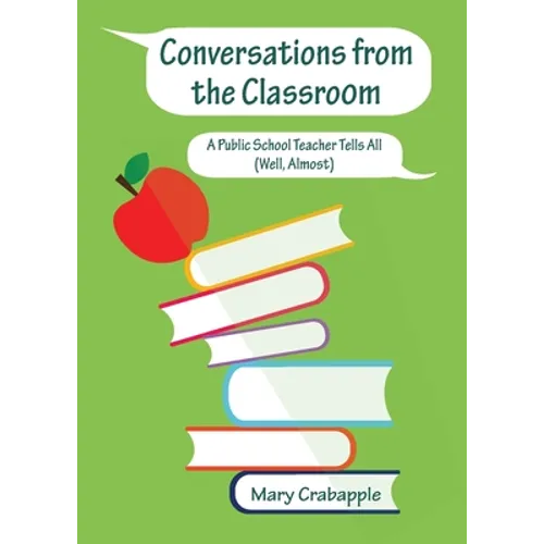 Conversations from the Classroom: A Public School Teacher Tells All (Well, Almost)