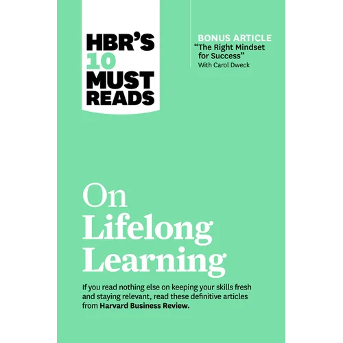 Hbr's 10 Must Reads on Lifelong Learning (with Bonus Article the Right Mindset for Success with Carol Dweck)