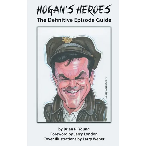 Hogan's Heroes (hardback): The Definitive Episode Guide