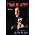 Trailblazer: A Biography of Jerry Brown