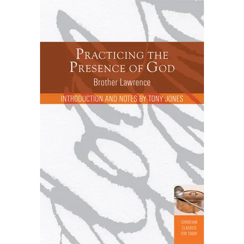 Practicing the Presence of God: Learn to Live Moment-By-Moment