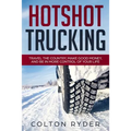Hotshot Trucking: Travel the Country, Make Good Money, and Be in More Control of Your Life