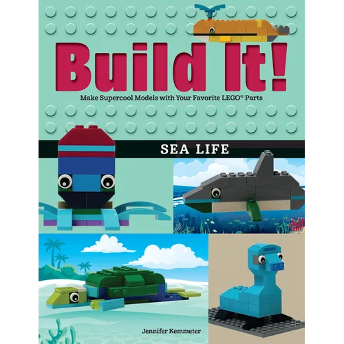 Build It! Sea Life: Make Supercool Models with Your Favorite Lego(r) Parts