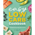 The Easy Low-Carb Cookbook: 130 Recipes for Any Low-Carb Lifestyle