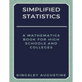 Simplified Statistics: A Mathematics Book for High Schools and Colleges