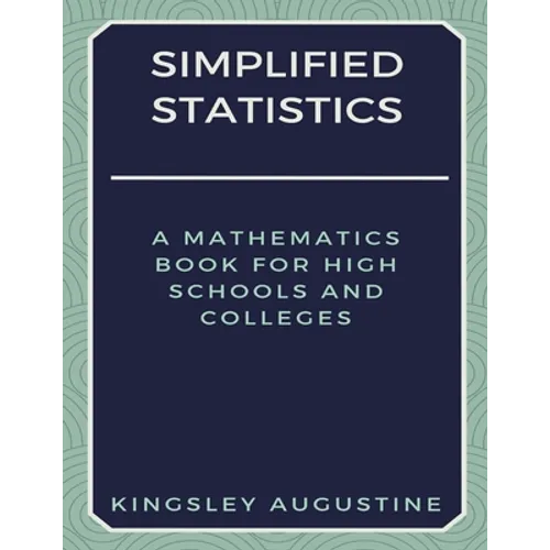 Simplified Statistics: A Mathematics Book for High Schools and Colleges