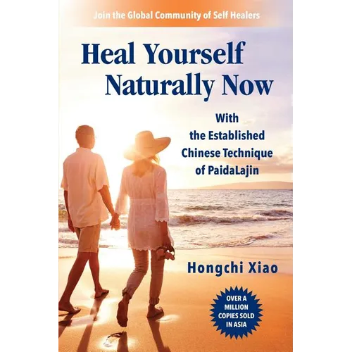 Heal Yourself Naturally Now: With the Established Chinese Technique of PaidaLajin