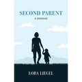 Second Parent: a memoir