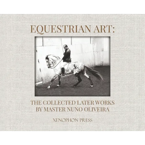 Equestrian Art: The Collected Later Works by Nuno Oliveira