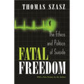 Fatal Freedom: The Ethics and Politics of Suicide