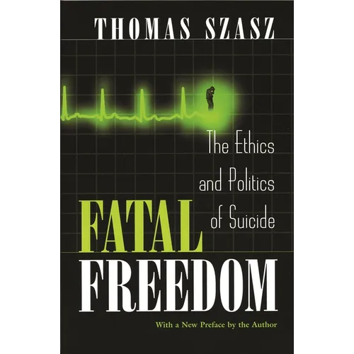Fatal Freedom: The Ethics and Politics of Suicide
