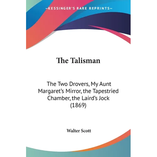 The Talisman: The Two Drovers, My Aunt Margaret's Mirror, the Tapestried Chamber, the Laird's Jock (1869)