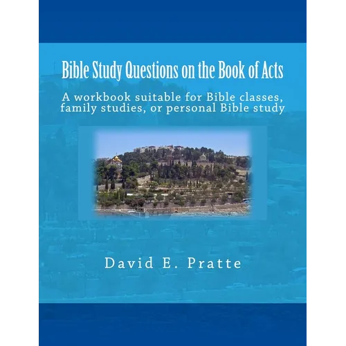 Bible Study Questions on the Book of Acts: A workbook suitable for Bible classes, family studies, or personal Bible study