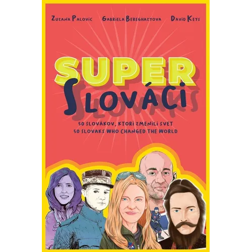 Super Slovaks: 50 Slovaks Who Changed the World