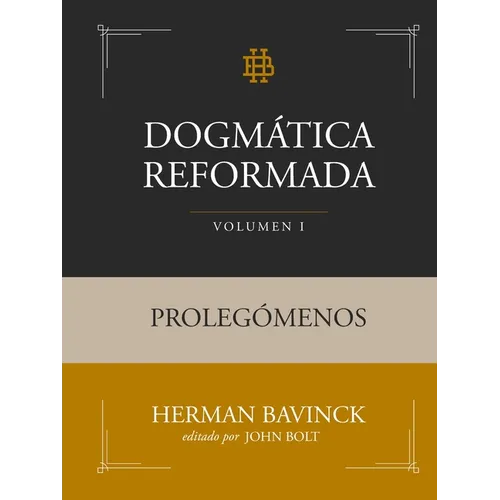 Dogmática Reformada Volumen 1: Prolegómenos