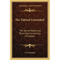 The Talmud Unmasked: The Secret Rabbinical Teachings Concerning Christians
