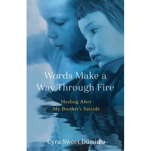 Words Make a Way Through Fire: Healing After My Brother's Suicide