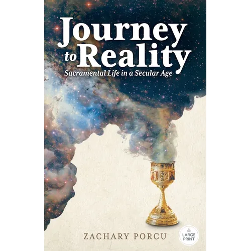 Journey to Reality, Large Print Edition: Sacramental Life in a Secular Age