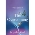 The Overcoming: A story of resilience and love after loss