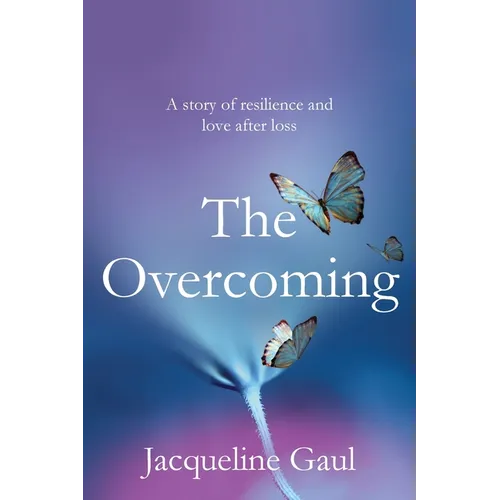 The Overcoming: A story of resilience and love after loss