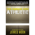 The Garage Gym Athlete: The Practical Guide to Training like a Pro, Unleashing Fitness Freedom, and Living the Simple Life.
