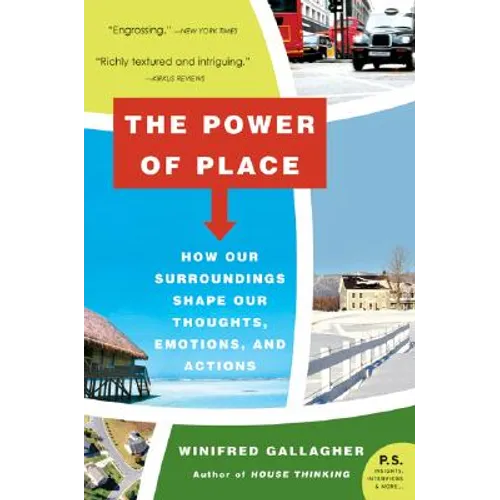 The Power of Place: How Our Surroundings Shape Our Thoughts, Emotions, and Actions
