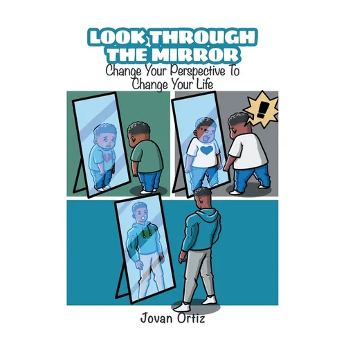 Look Through the Mirror: Change Your Perspective to Change Your Life