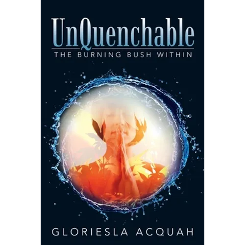 Unquenchable: The Burning Bush Within