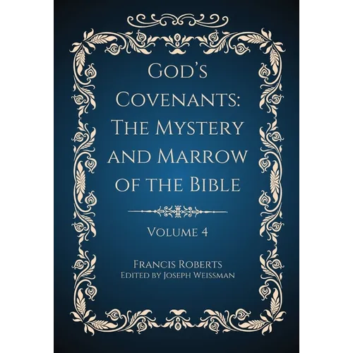God's Covenants: The Mystery and Marrow of the Bible Volume 4