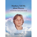 Matthew, Tell Me About Heaven: A Firsthand Description of the Afterlife