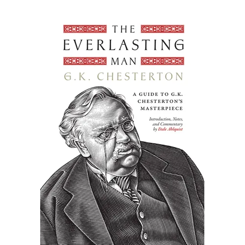 The Everlasting Man: A Guide to G.K. Chesterton's Masterpiece