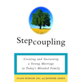 Stepcoupling: Creating and Sustaining a Strong Marriage in Today's Blended Family
