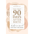 The First 90 Days After Birth: A Self-Care Journal for First-Time Moms